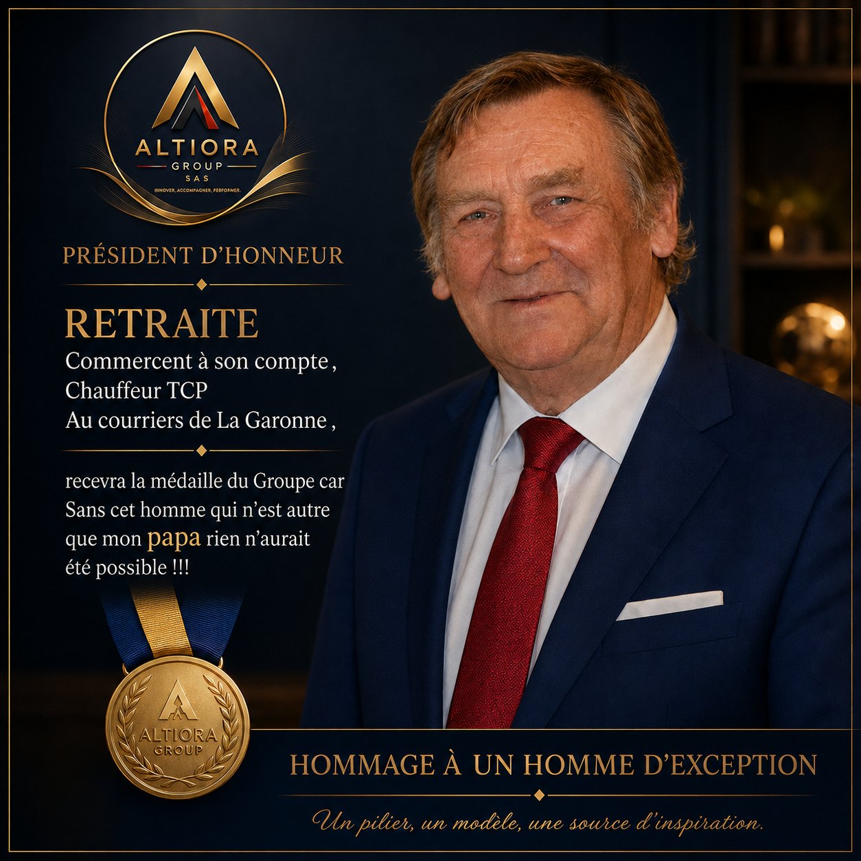 Hommage à M. Gérard DAVEZAC, Président d'Honneur d'Altiora Group SAS. Retraité, commerçant à son compte, chauffeur TCP aux Courriers de la Garonne. Il recevra la médaille du Groupe. Un pilier, un modèle, une source d'inspiration.
